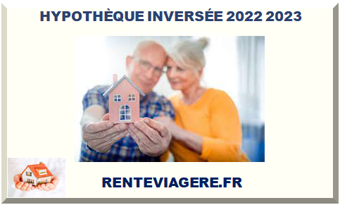 HYPOTHÈQUE INVERSÉE 2022 2023